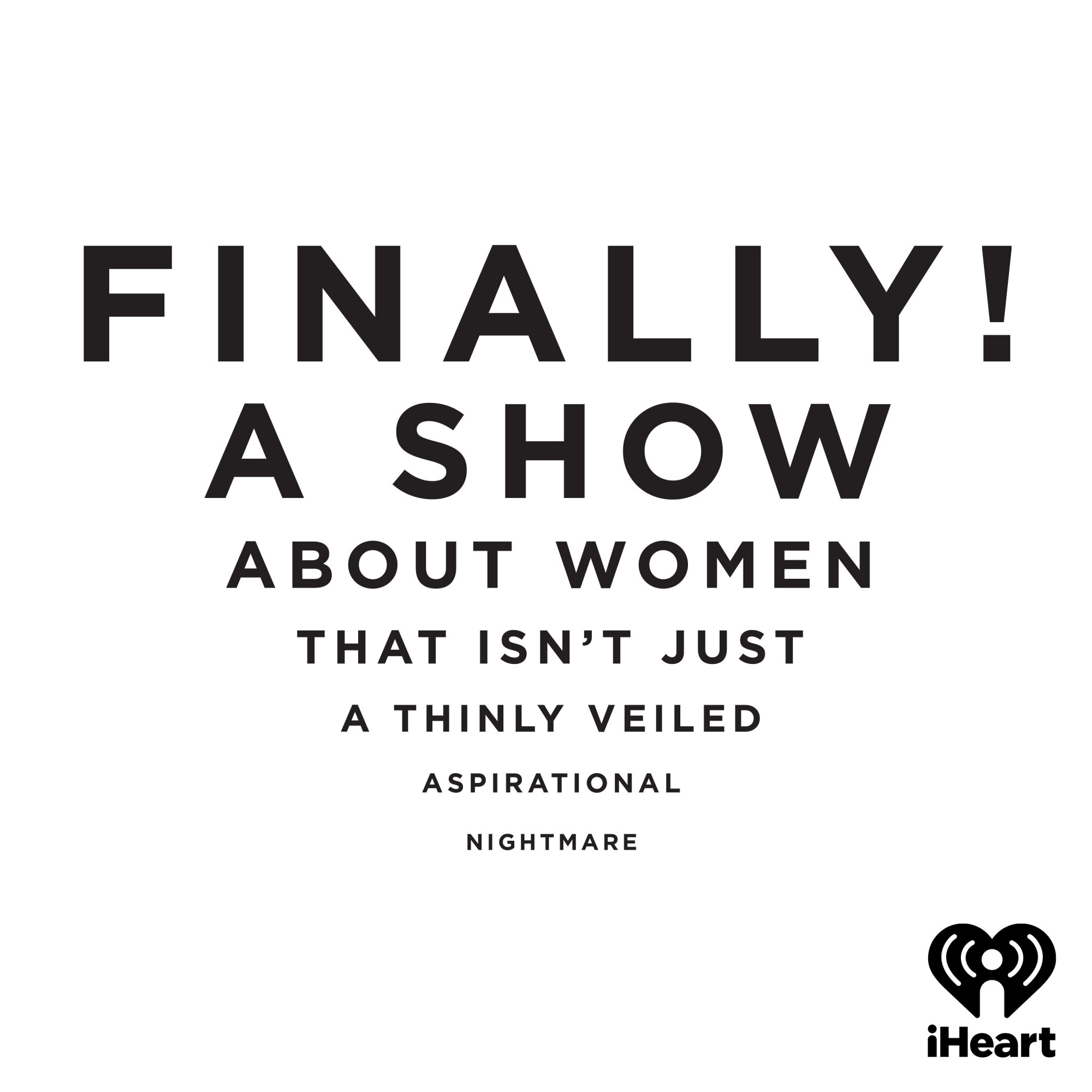 Finally! A Show (About Women That’s Isn’t Just a Thinly Veiled Aspirational Nightmare) podcast art