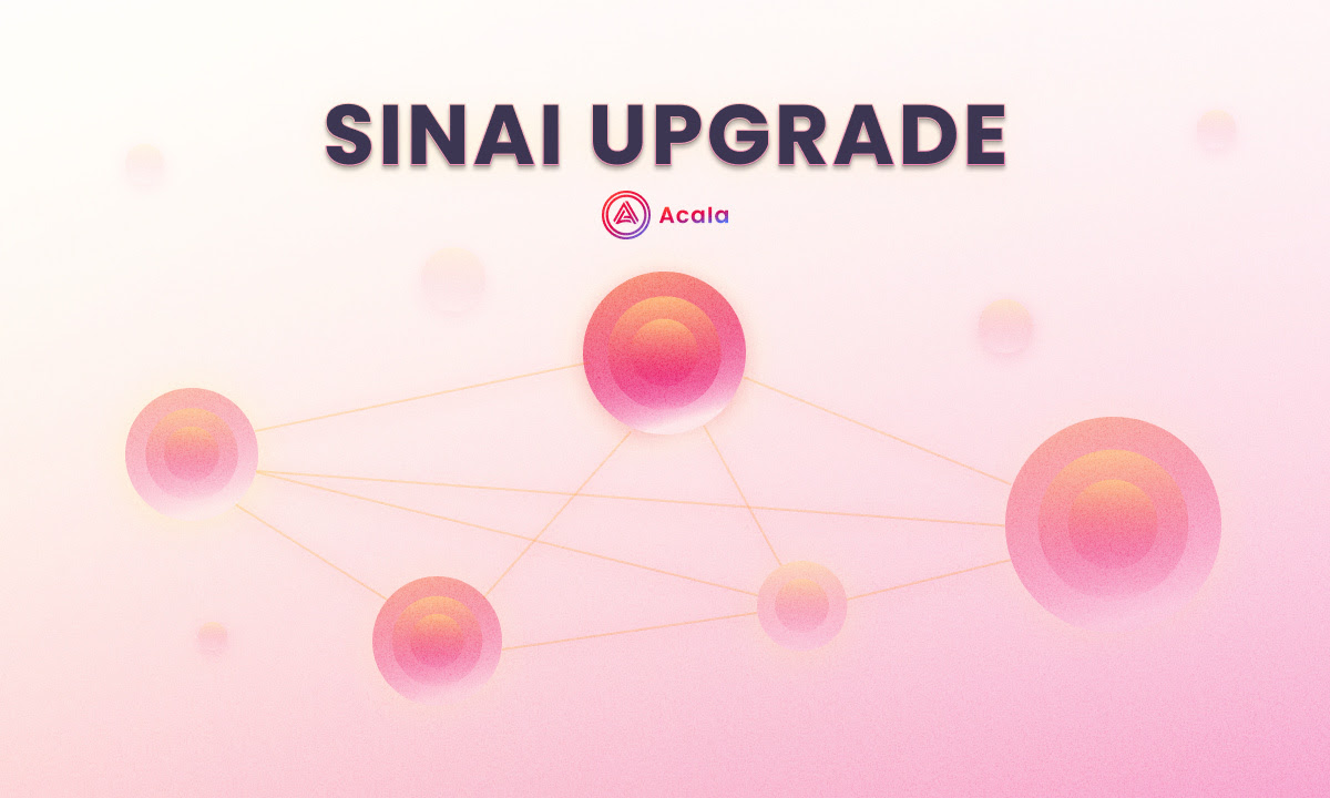 Acala Announces Sinai Upgrade to Redefine Multichain DeFi Landscape